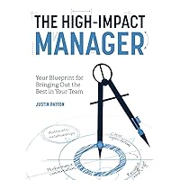 The High-Impact Manager: Your Blueprint for Bringing Out the Best in Your Team The High-Impact Manager: Your Blueprint for Bringing Out the Best in Your Team Paperback Kindle