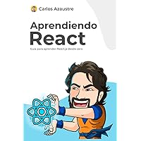 Aprendiendo React: Guía práctica para aprender desde cero (Spanish Edition) Aprendiendo React: Guía práctica para aprender desde cero (Spanish Edition) Paperback Kindle