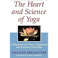 The Heart And Science of Yoga: A Blueprint for Peace, Happiness And Freedom from Fear The Heart And Science of Yoga: A Blueprint for Peace, Happiness And Freedom from Fear Hardcover Kindle
