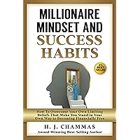 Millionaire Mindset and Success Habits: How to Overcome Your Own Limiting Beliefs That Make You Stand in Your Own Way to Becoming Financially Free Millionaire Mindset and Success Habits: How to Overcome Your Own Limiting Beliefs That Make You Stand in Your Own Way to Becoming Financially Free Paperback Audible Audiobook Kindle