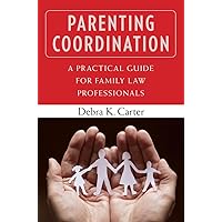 Parenting Coordination: A Practical Guide for Family Law Professionals Parenting Coordination: A Practical Guide for Family Law Professionals Paperback Kindle