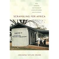 Scrambling for Africa: AIDS, Expertise, and the Rise of American Global Health Science (Expertise: Cultures and Technologies of Knowledge) Scrambling for Africa: AIDS, Expertise, and the Rise of American Global Health Science (Expertise: Cultures and Technologies of Knowledge) Paperback Kindle Hardcover