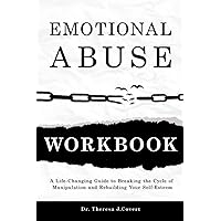 Emotional Abuse Workbook: A Life-Changing Guide to Breaking the Cycle of Manipulation and Rebuilding Your Self-Esteem