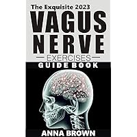 The Exquisite 2023 Vagus Nerve Exercises Guide Book: Friendly-Guide that Expatiate The Secrets to Activating One's Natural Healing Power Through Vagus Nerve with A Suitable Exercise Plan The Exquisite 2023 Vagus Nerve Exercises Guide Book: Friendly-Guide that Expatiate The Secrets to Activating One's Natural Healing Power Through Vagus Nerve with A Suitable Exercise Plan Kindle Paperback
