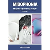 Misophonia: A Beginner's 2-Week Guide to Managing Misophonia Naturally, With a Sample Worksheet
