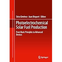 Photoelectrochemical Solar Fuel Production: From Basic Principles to Advanced Devices Photoelectrochemical Solar Fuel Production: From Basic Principles to Advanced Devices Kindle Hardcover Paperback