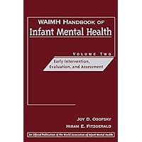 WAIMH Handbook of Infant Mental Health, Vol. 2: Early Intervention, Evaluation, and Assessment (Volume 2) WAIMH Handbook of Infant Mental Health, Vol. 2: Early Intervention, Evaluation, and Assessment (Volume 2) Hardcover