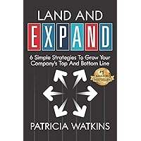 Land and EXPAND: 6 Simple Strategies to Grow Your Company's Top and Bottom Line