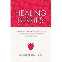 Healing Berries: 50 Wonderful Berries and How to Use Them in Health-giving Foods and Drinks Healing Berries: 50 Wonderful Berries and How to Use Them in Health-giving Foods and Drinks Paperback Kindle Mass Market Paperback