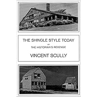 The Shingle Style Today: Or The Historian's Revenge The Shingle Style Today: Or The Historian's Revenge Paperback Hardcover