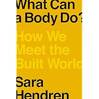 What Can a Body Do?: How We Meet the Built World What Can a Body Do?: How We Meet the Built World Hardcover Audible Audiobook Kindle