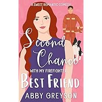 Second Chance with my Firefighter Best Friend: A Small Town, Friends to lovers, Sweet Romantic Comedy (Briar Glen Romantic Comedies Book 3)