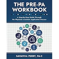 The Pre-PA Workbook: A Step-by-Step Guide through the Physician Assistant Application Process (Physician Assistant School Guides) The Pre-PA Workbook: A Step-by-Step Guide through the Physician Assistant Application Process (Physician Assistant School Guides) Paperback