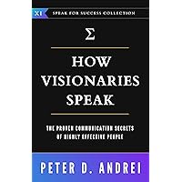 How Visionaries Speak: The Proven Communication Secrets of Highly Effective People (Speak for Success Book 11) How Visionaries Speak: The Proven Communication Secrets of Highly Effective People (Speak for Success Book 11) Paperback Kindle