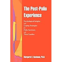 The Post-Polio Experience: Psychological Insights and Coping Strategies for Polio Survivors and Their Families The Post-Polio Experience: Psychological Insights and Coping Strategies for Polio Survivors and Their Families Paperback
