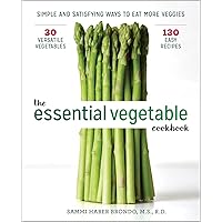 The Essential Vegetable Cookbook: Simple and Satisfying Ways to Eat More Veggies The Essential Vegetable Cookbook: Simple and Satisfying Ways to Eat More Veggies Paperback Kindle