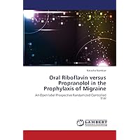 Oral Riboflavin versus Propranolol in the Prophylaxis of Migraine: An Open label Prospective Randomized Controlled trial