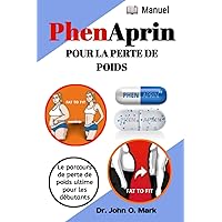 PHENAPRIN POUR LA PERTE DE POIDS: Le parcours de perte de poids ultime pour les débutants (French Edition)
