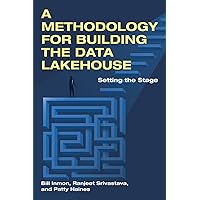A Methodology for Building the Data Lakehouse A Methodology for Building the Data Lakehouse Paperback Kindle