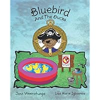 Bluebird and the Ducks: Bluebird and the Ducks: #3 in the series for Advanced Early and Reluctant Readers transitioning from Picture to Chapter Books; ... ... A great family read (Patch's Pirate Pals)