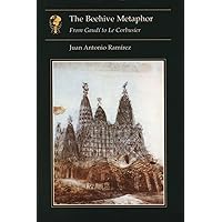 The Beehive Metaphor : From Gaudi to Le Corbusier The Beehive Metaphor : From Gaudi to Le Corbusier Paperback