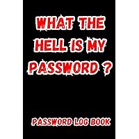 What the Hell is my Password? Alphabetical Password Log Book: 6x9 internet address password logbook Organizer, Tracker, Say Goodbye to Forgotten Login Details