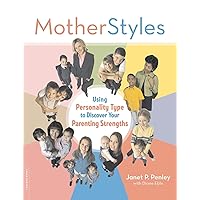 MotherStyles: Using Personality Type to Discover Your Parenting Strengths MotherStyles: Using Personality Type to Discover Your Parenting Strengths Paperback Kindle