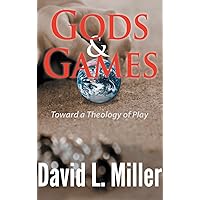 Gods and Games: Toward a Theology of Play