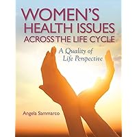 Women’s Health Issues Across the Life Cycle: A Quality of Life Perspective Women’s Health Issues Across the Life Cycle: A Quality of Life Perspective Paperback Kindle