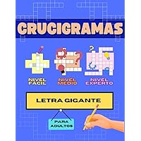 Crucigramas en español para adultos: LETRA GRANDE. Nivel básico, nivel medio y nivel experto. Incluye soluciones. (Libros de pasatiempos en español) (Spanish Edition)