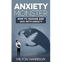 Anxiety Monster: How to Manage and LIVE with Anxiety