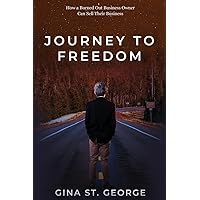 Journey to Freedom: How a Burned Out Business Owner Can Sell Their Business Journey to Freedom: How a Burned Out Business Owner Can Sell Their Business Kindle Hardcover Paperback