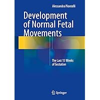 Development of Normal Fetal Movements: The Last 15 Weeks of Gestation Development of Normal Fetal Movements: The Last 15 Weeks of Gestation Kindle Hardcover Paperback