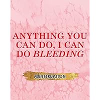 Anything You Can Do, I Can Do Bleeding: Menstruation Planner Schedule And Remember All Your Own Checked Things As Well As Track Your Period Flow Aches And PMS Design