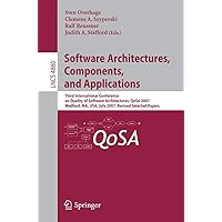 Software Architectures, Components, and Applications: Third International Conference on Quality of Software Architectures, QoSA 2007, Medford, MA, ... (Lecture Notes in Computer Science, 4880) Software Architectures, Components, and Applications: Third International Conference on Quality of Software Architectures, QoSA 2007, Medford, MA, ... (Lecture Notes in Computer Science, 4880) Paperback