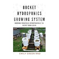 BUCKET HYDROPONICS GROWING SYSTEM: Growing vegetable hydroponically in bucket book guide BUCKET HYDROPONICS GROWING SYSTEM: Growing vegetable hydroponically in bucket book guide Paperback Kindle
