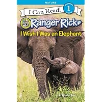 Ranger Rick: I Wish I Was an Elephant (I Can Read Level 1) Ranger Rick: I Wish I Was an Elephant (I Can Read Level 1) Paperback Kindle Hardcover