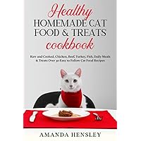Healthy Homemade Cat food & Treats Cookbook: Raw and Cooked, Chicken, Beef, Turkey, Fish, Daily Meals & Treats - Over 30 Easy to Follow Cat Food Recipes Healthy Homemade Cat food & Treats Cookbook: Raw and Cooked, Chicken, Beef, Turkey, Fish, Daily Meals & Treats - Over 30 Easy to Follow Cat Food Recipes Paperback Kindle Hardcover