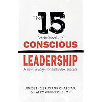 The 15 Commitments of Conscious Leadership: A New Paradigm for Sustainable Success The 15 Commitments of Conscious Leadership: A New Paradigm for Sustainable Success Paperback Audible Audiobook Kindle