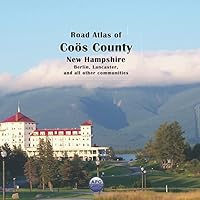 Road Atlas of Coös County, New Hampshire: Berlin, Lancaster, and all other communities