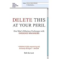 Delete This at Your Peril: One Man's Hilarious Exchanges with Internet Spammers Delete This at Your Peril: One Man's Hilarious Exchanges with Internet Spammers Hardcover Paperback