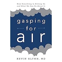 Gasping for Air: How Breathing Is Killing Us and What We Can Do about It Gasping for Air: How Breathing Is Killing Us and What We Can Do about It Hardcover Kindle Paperback