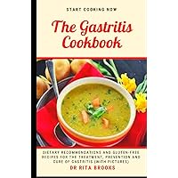 The Gastritis Cookbook: Dietary Recommendations and Gluten-Free Recipes for the Treatment, Prevention and Cure of Gastritis (with Pictures) The Gastritis Cookbook: Dietary Recommendations and Gluten-Free Recipes for the Treatment, Prevention and Cure of Gastritis (with Pictures) Hardcover Paperback
