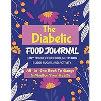 The Diabetic Food Journal: Track and Monitor Your Diabetes: Health and Wellness Log | Glucose Monitoring | Blood Pressure Diary | Medication Tracking | 8.5x11 In. 140 Pg