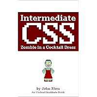 Intermediate CSS: Zombie in a Cocktail Dress (Undead Institute) Intermediate CSS: Zombie in a Cocktail Dress (Undead Institute) Kindle
