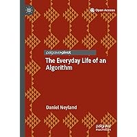 The Everyday Life of an Algorithm The Everyday Life of an Algorithm Kindle Hardcover Paperback