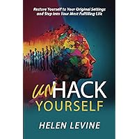 UnHack Yourself: Restore Yourself to Your Original Settings and Step into Your Most Fulfilling Life UnHack Yourself: Restore Yourself to Your Original Settings and Step into Your Most Fulfilling Life Paperback Kindle Hardcover