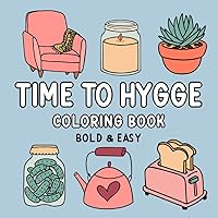 Time To Hygge Coloring Book: Cute and Simple Designs for Cozy and Comfortable Vibes for Adults and Kids (Bold and Easy Coloring Books) Time To Hygge Coloring Book: Cute and Simple Designs for Cozy and Comfortable Vibes for Adults and Kids (Bold and Easy Coloring Books) Paperback