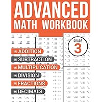 3rd Grade Advanced Math Workbook: Addition, Subtraction, Multiplication, Division, Fractions, and Decimals Problems for Smart Kids Ages 8-10