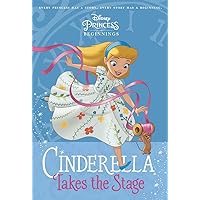 Disney Princess Beginnings: Cinderella Takes the Stage (Disney Princess) (A Stepping Stone Book(TM)) Disney Princess Beginnings: Cinderella Takes the Stage (Disney Princess) (A Stepping Stone Book(TM)) Paperback Library Binding